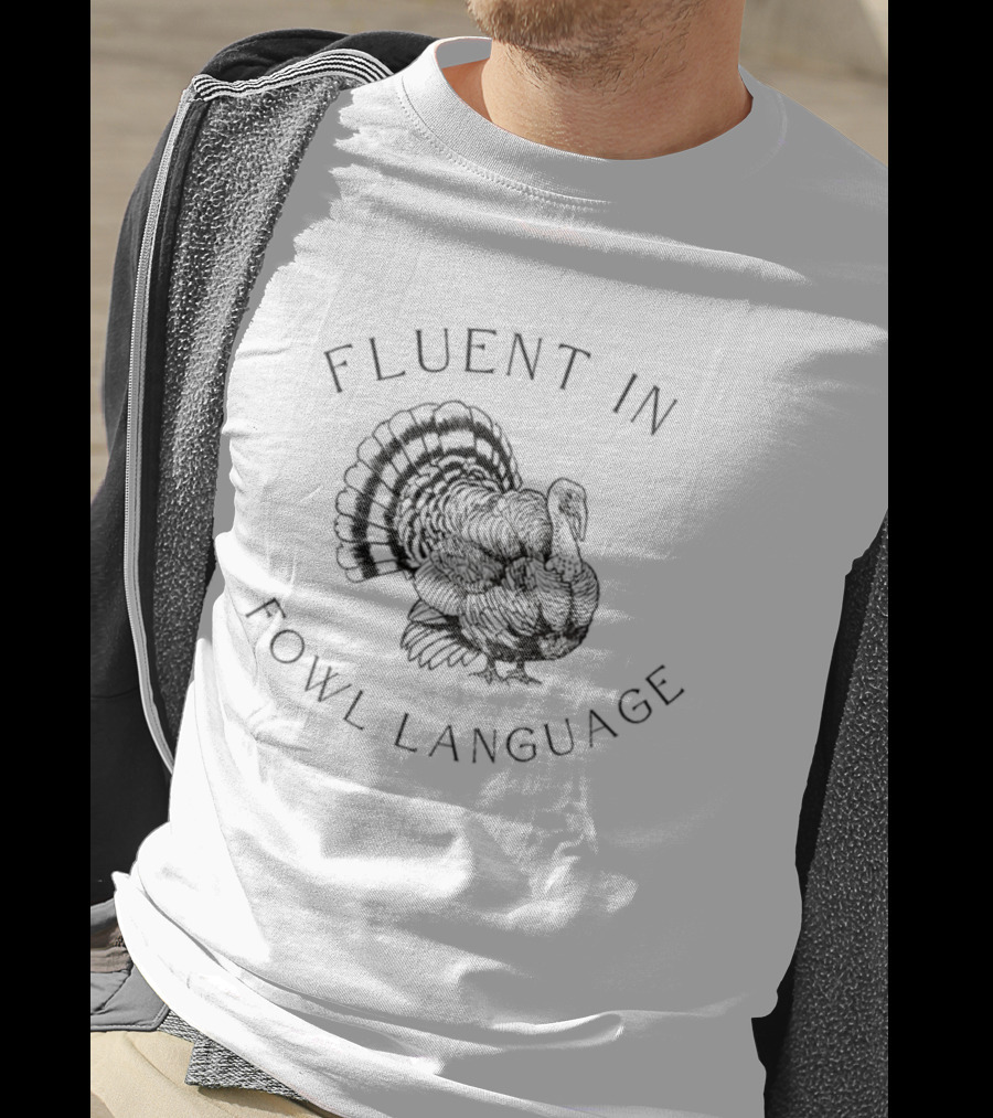 Fluent In Fowl Language Funny Turkey Thanksgiving Humor T-Shirt