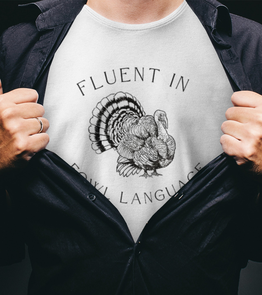 Fluent In Fowl Language Funny Turkey Thanksgiving Humor T-Shirt
