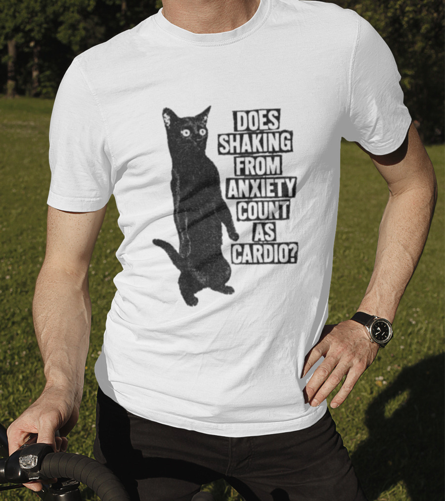 Funny Cat Does Shaking From Anxiety Count As Cardio T-Shirt