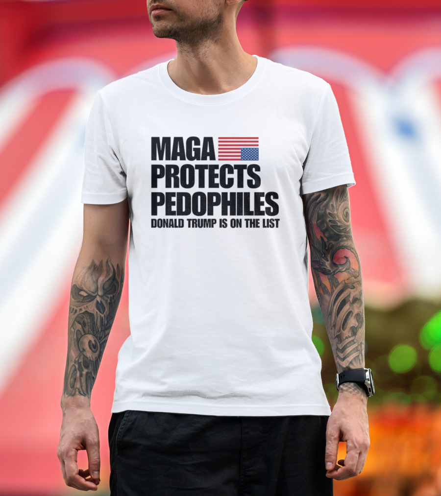 Maga Protects Pedophiles Flag Donald Trump Is On The List T-Shirt
