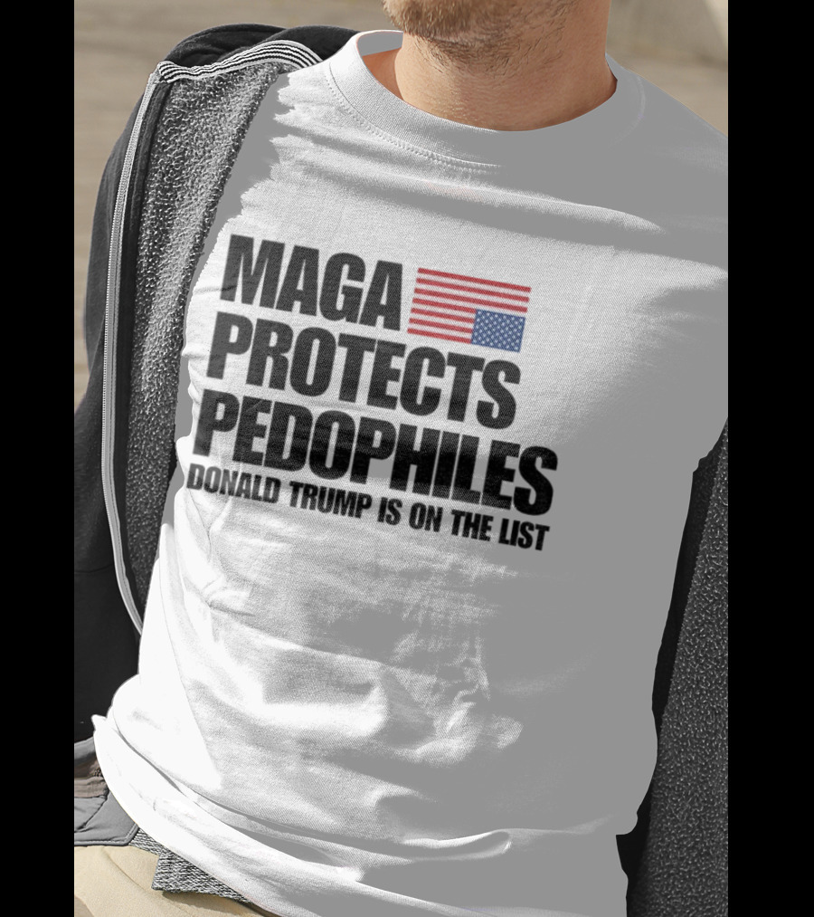 Maga Protects Pedophiles Flag Donald Trump Is On The List T-Shirt