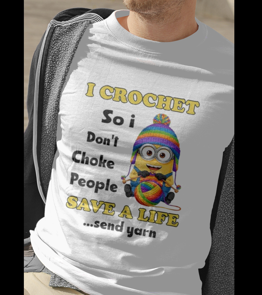 Minion I Crochet So I Don’t Choke People Save A Life Send Yarn LGBT T-Shirt