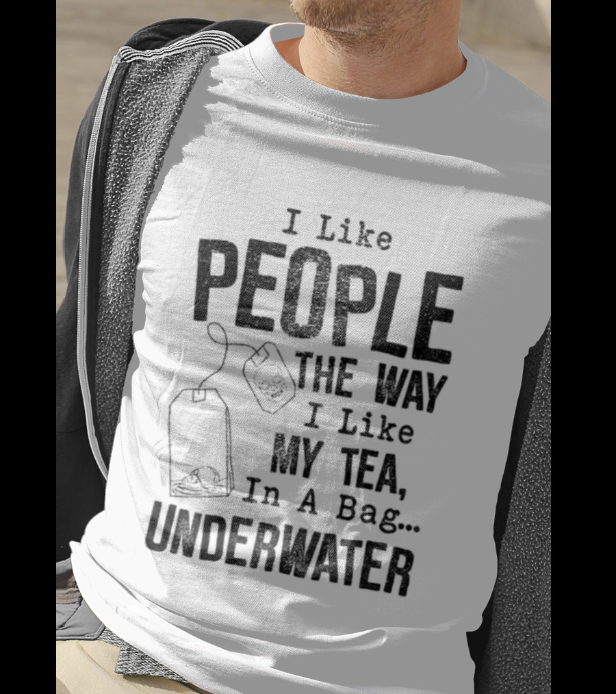 Skeleton I Like People The Way I Like My Tea In A Bag Underwater T-Shirt