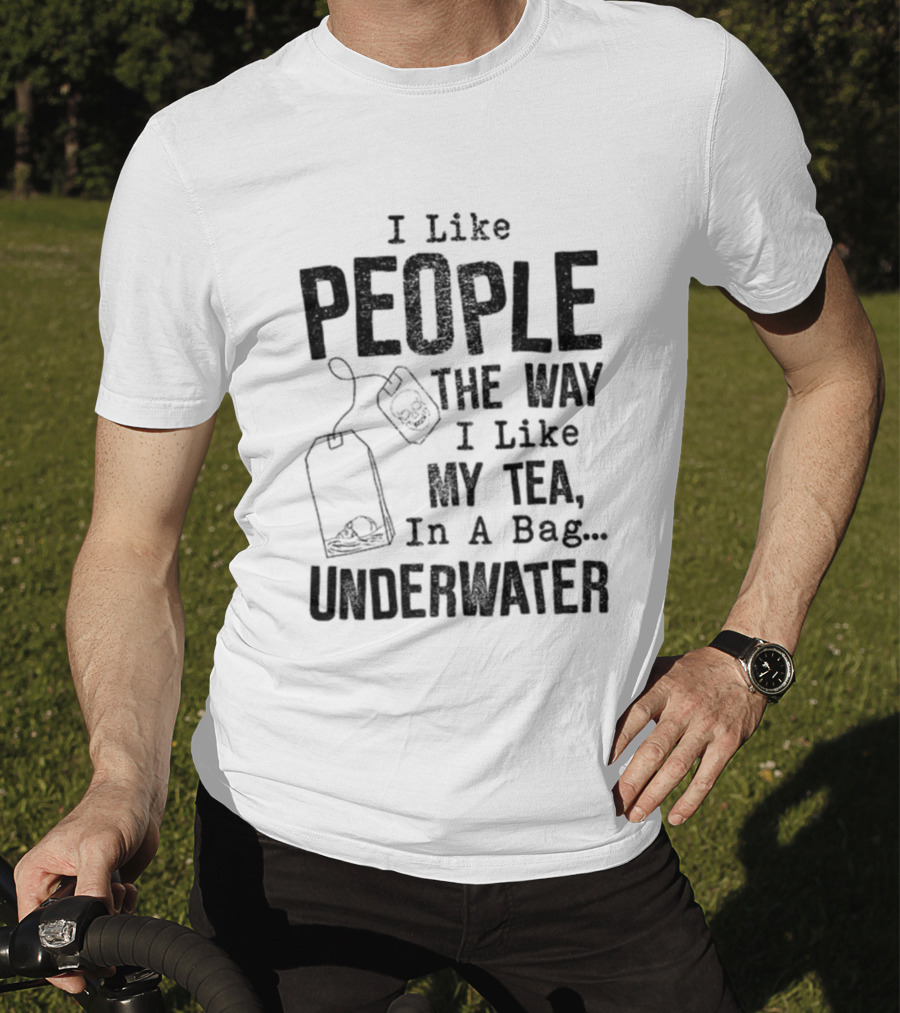 Skeleton I Like People The Way I Like My Tea In A Bag Underwater T-Shirt