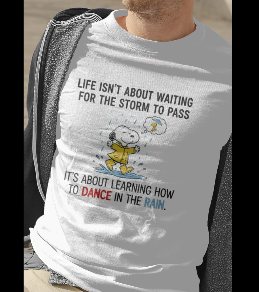 Snoopy And Woodstock Life Isn't About Waiting For The Storm To Pass Dance In The Rain T-Shirt