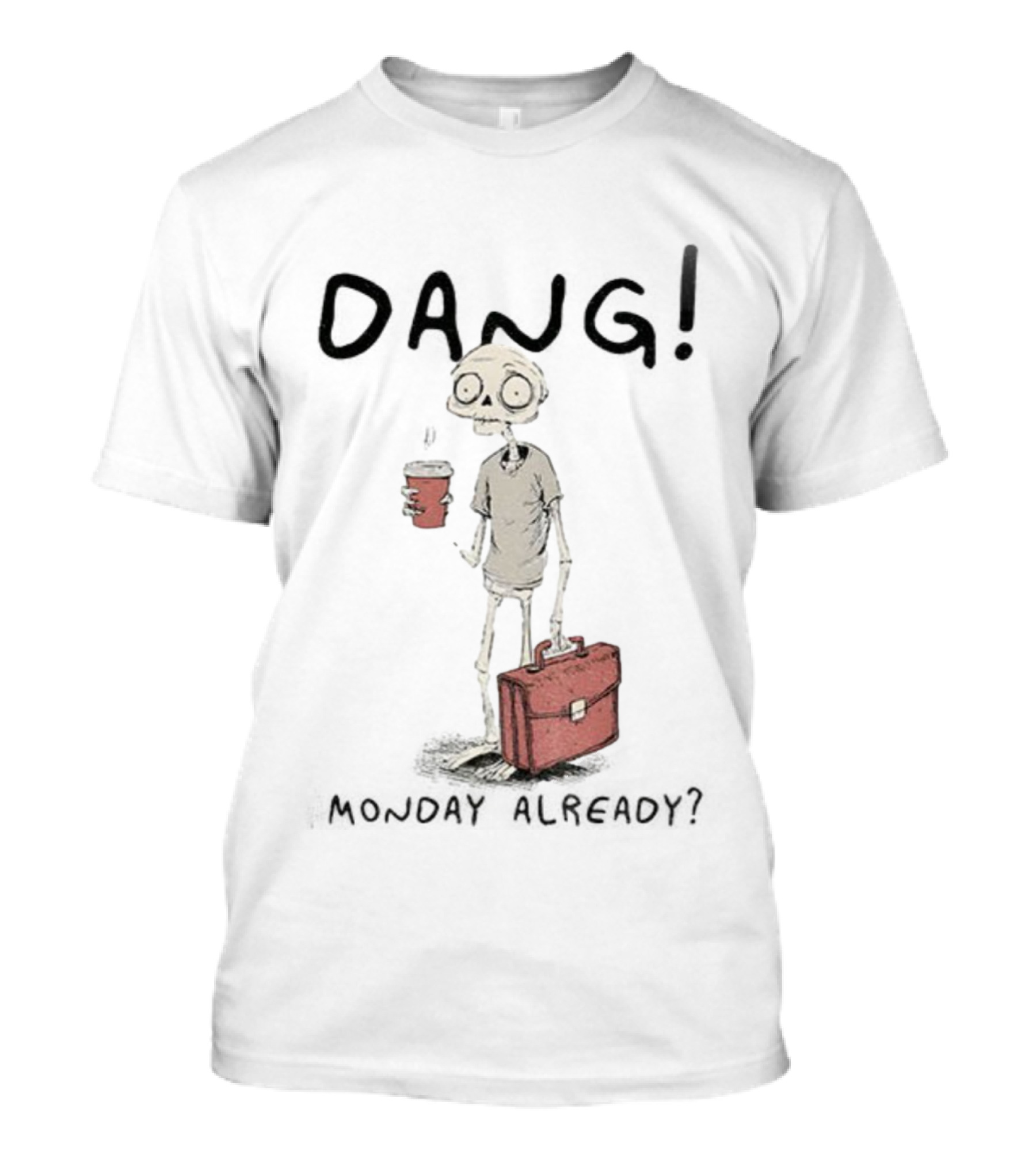 Dang Monday Already Skeleton Man With Coffee T-Shirt