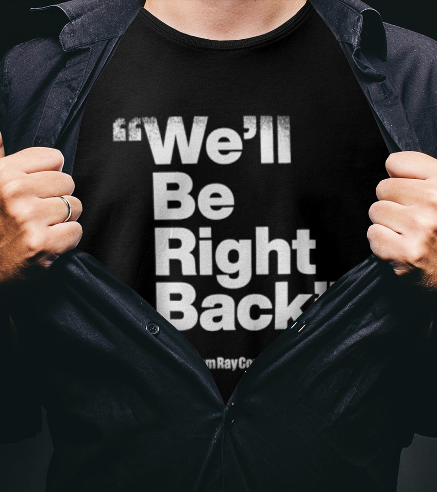 We’ll Be Right Back Adam Ray Comedy Smoke Break Cigarettes T-Shirt