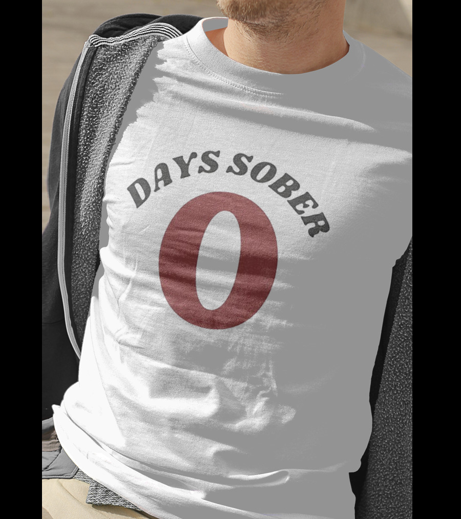 0 Days Sober T-Shirt