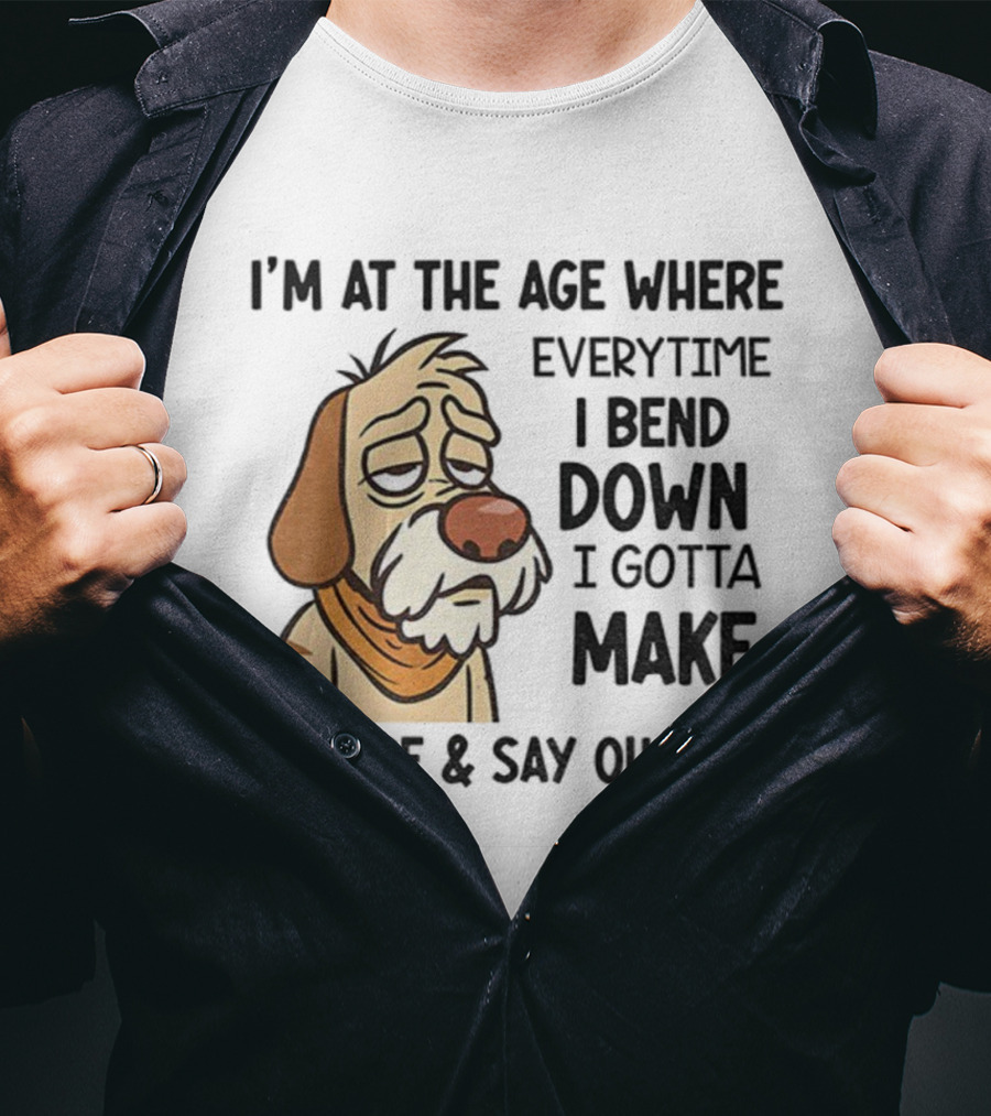 Angry Dog I'm At The Age Where Every Time I Bend Down I Gotta Make A Noise And Say Oh Lord T-Shirt