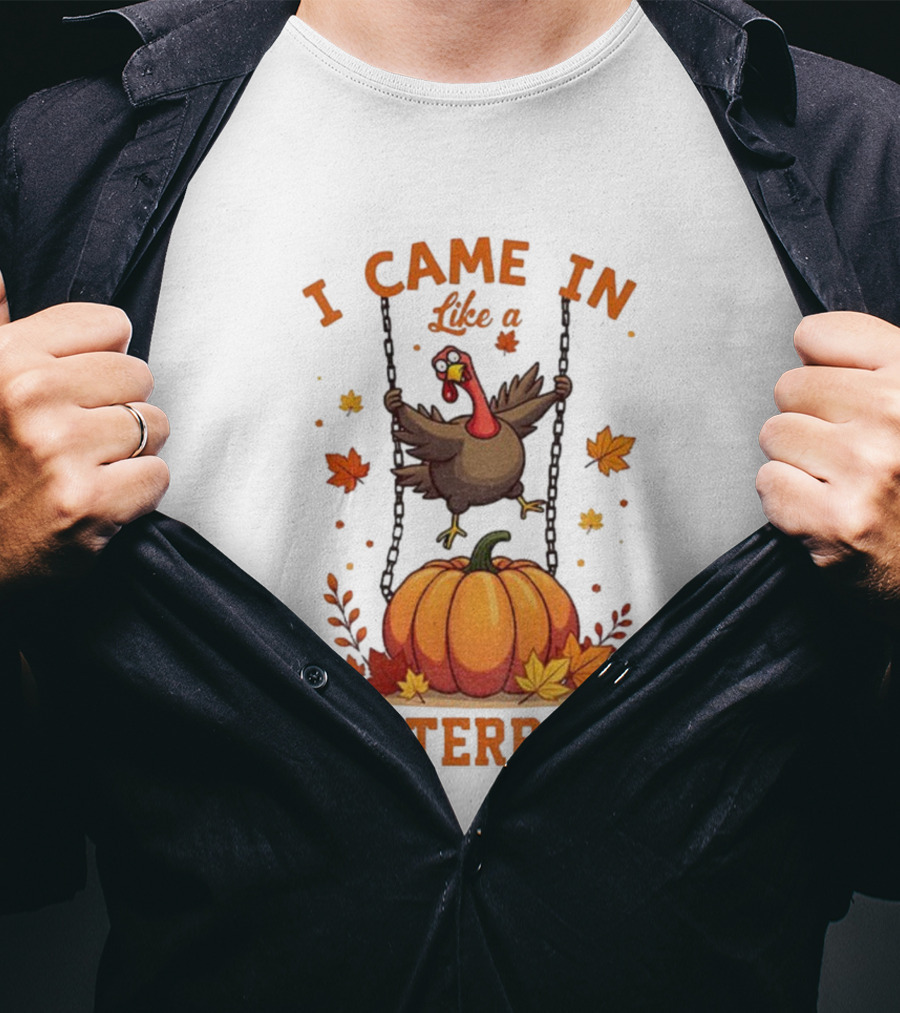 Thanksgiving Turkey Humor I Came In Like A Butterball Pumpkin Swing Fall Leaves T-Shirt