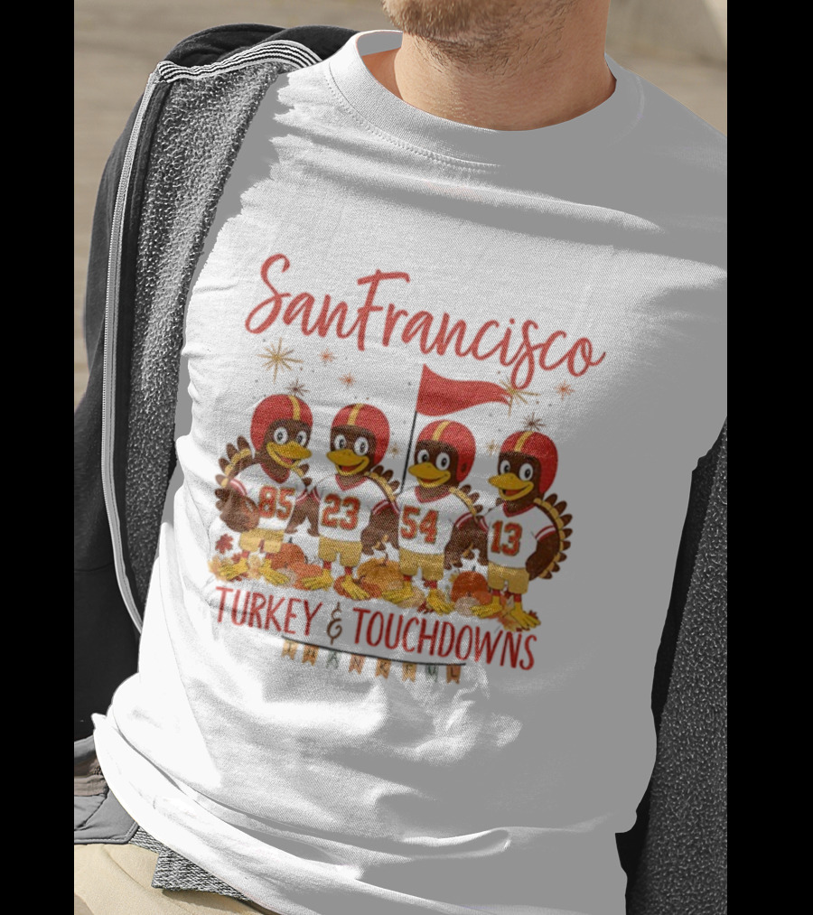 San Francisco 49ers Turkey And Touchdowns Thankful Thanksgiving Football T-Shirt