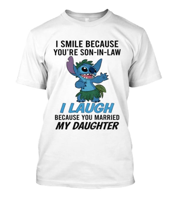 Stitch I Smile Because You're Son-in-Law I Laugh Because You Married My Daughter T-Shirt