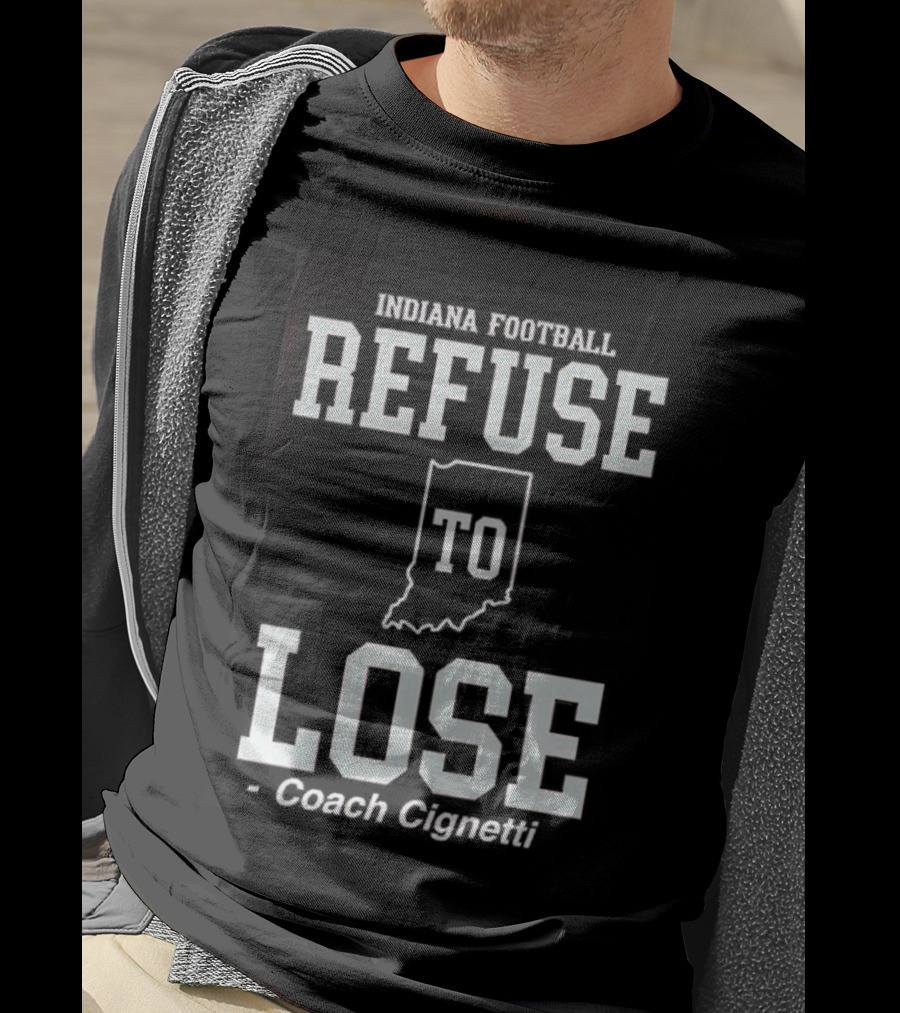 Indiana Hoosiers Football Curt Cignetti Refuse To Lose Coach T-Shirt