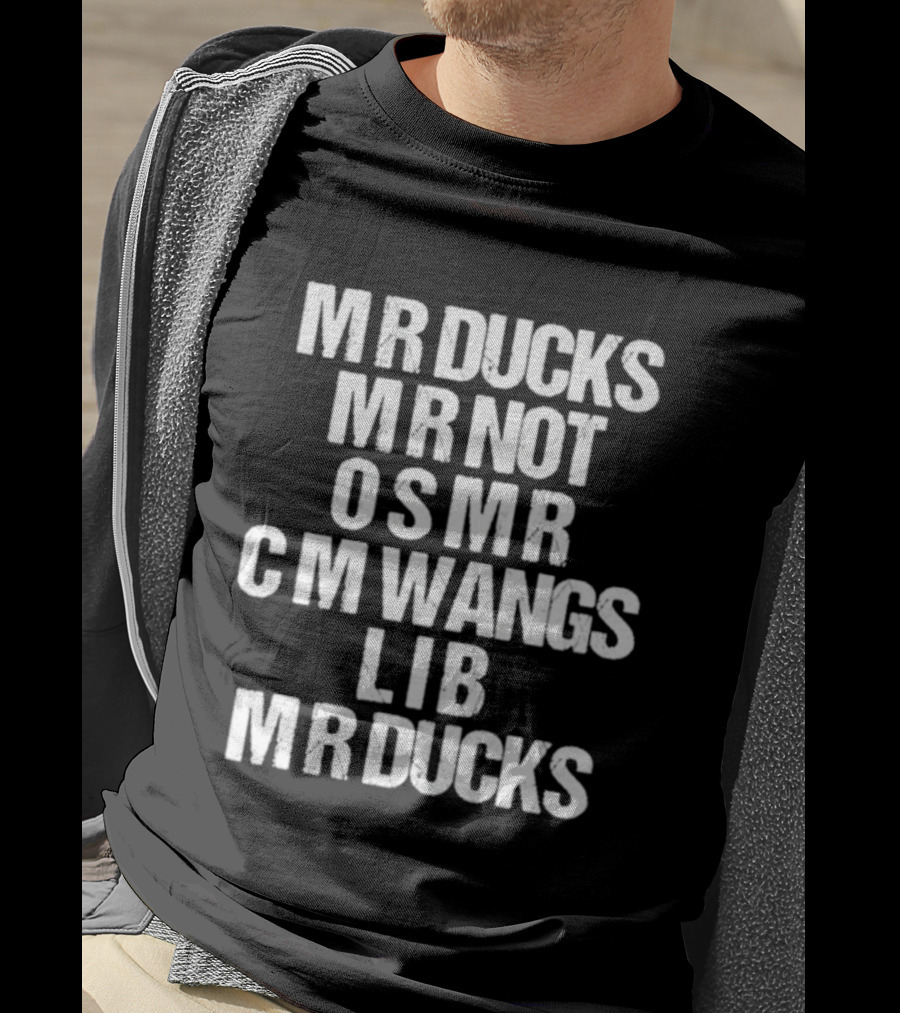 MR Ducks MR Not OSMR C M Wangs LIB MR Ducks Text T-Shirt