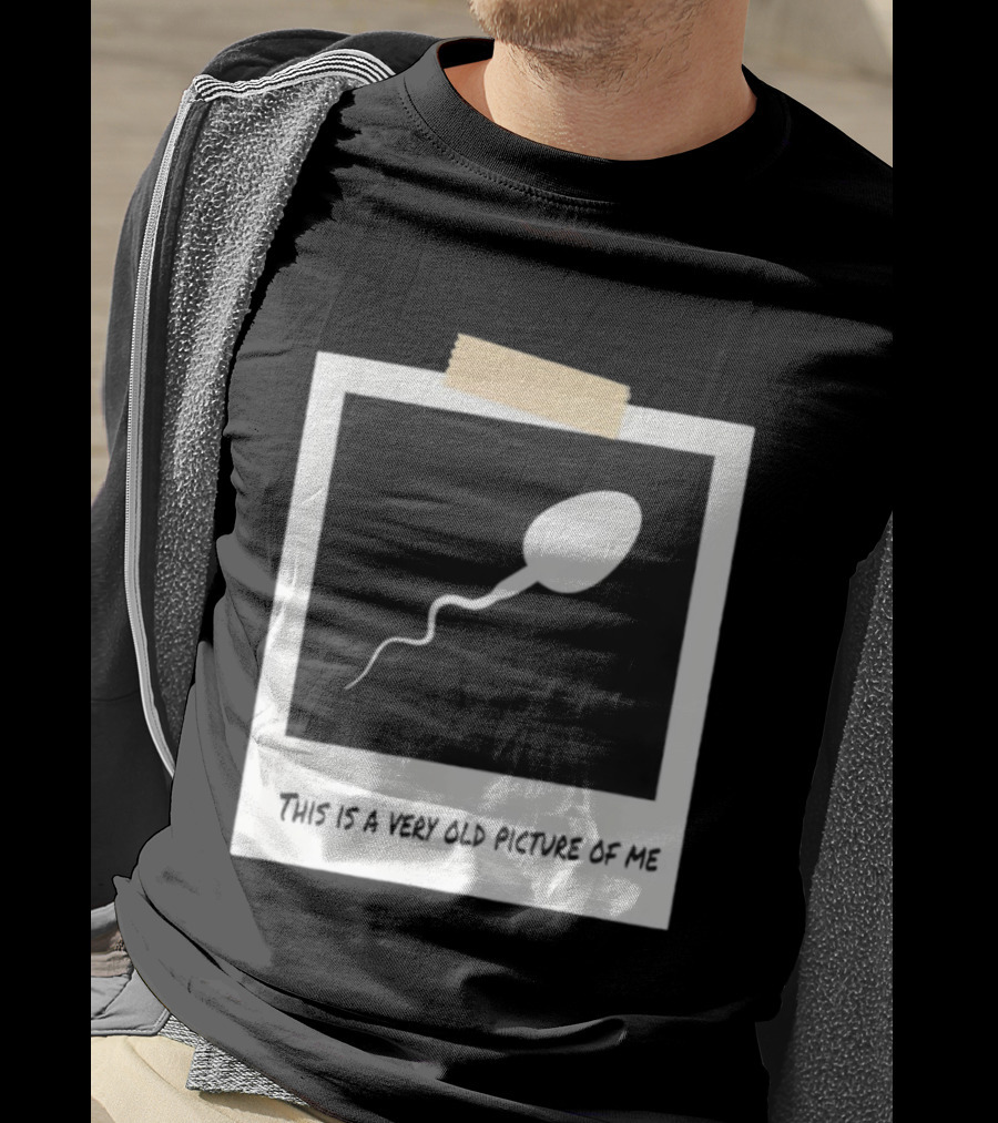 This Is A Very Old Picture Of Me Funny Sperm Birthday T-Shirt