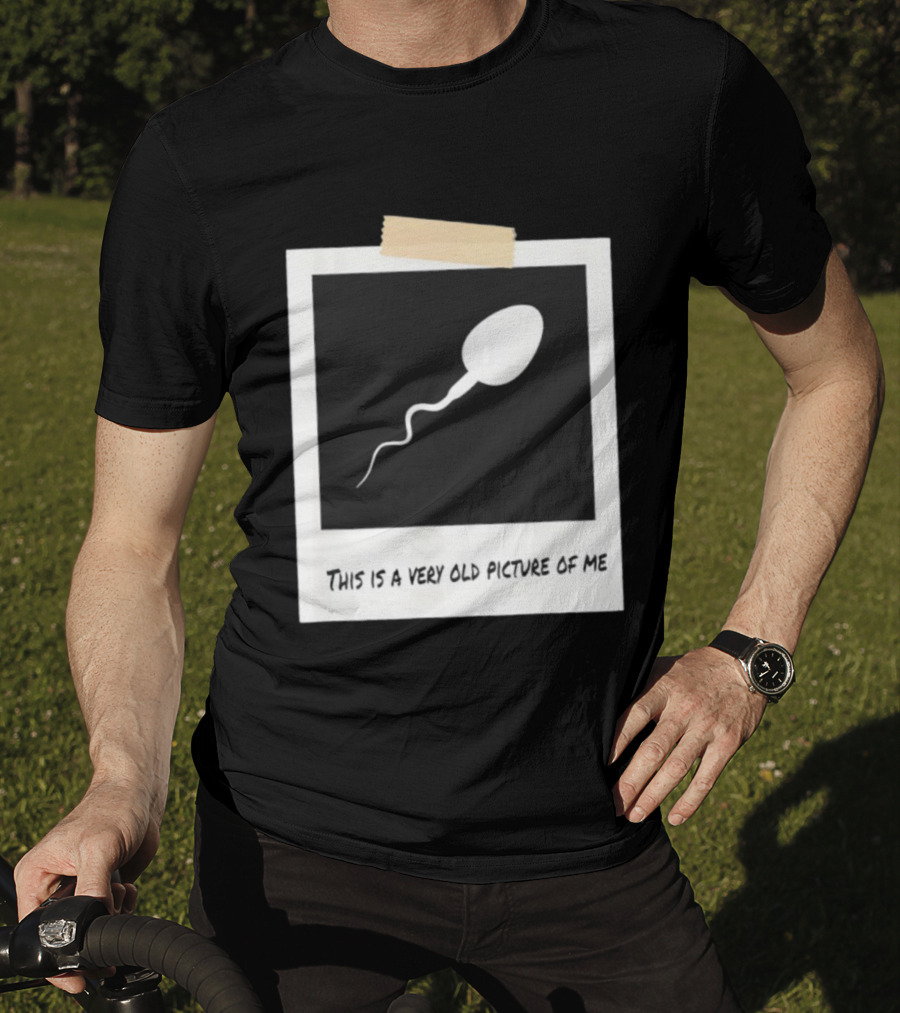 This Is A Very Old Picture Of Me Funny Sperm Birthday T-Shirt