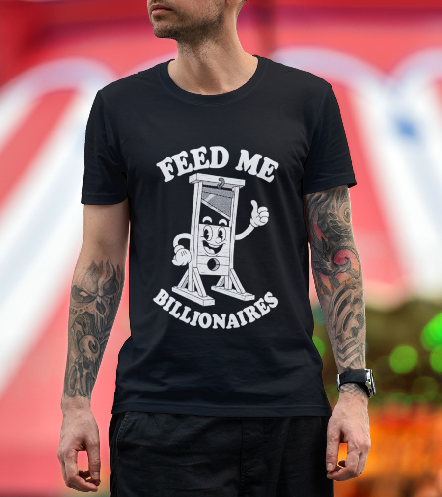 Feed Me Billionaires Guillotine Cartoon Humor T-Shirt