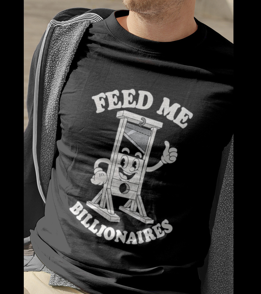 Feed Me Billionaires Guillotine Cartoon Humor T-Shirt