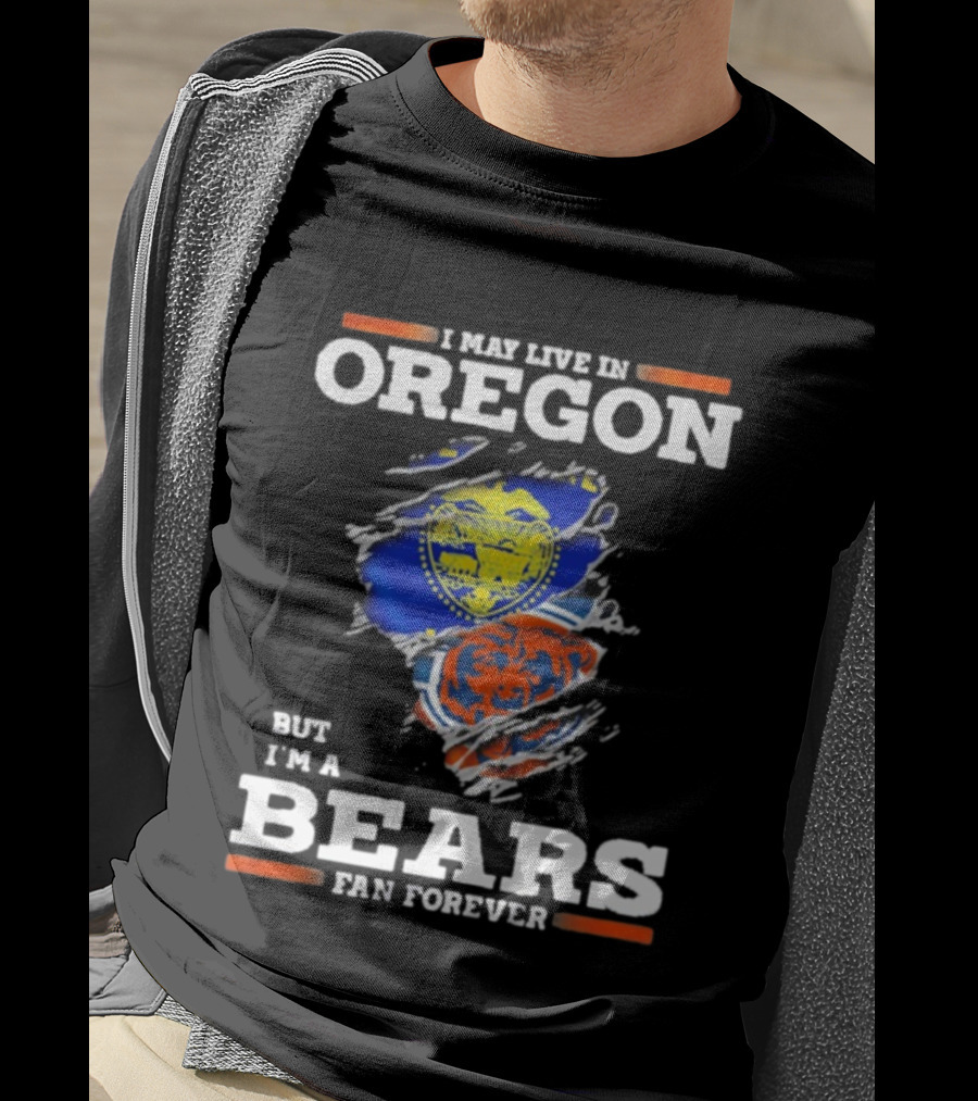 I May Live In Oregon But I'm A Bears Fan Forever State Flag And Team Spirit T-Shirt