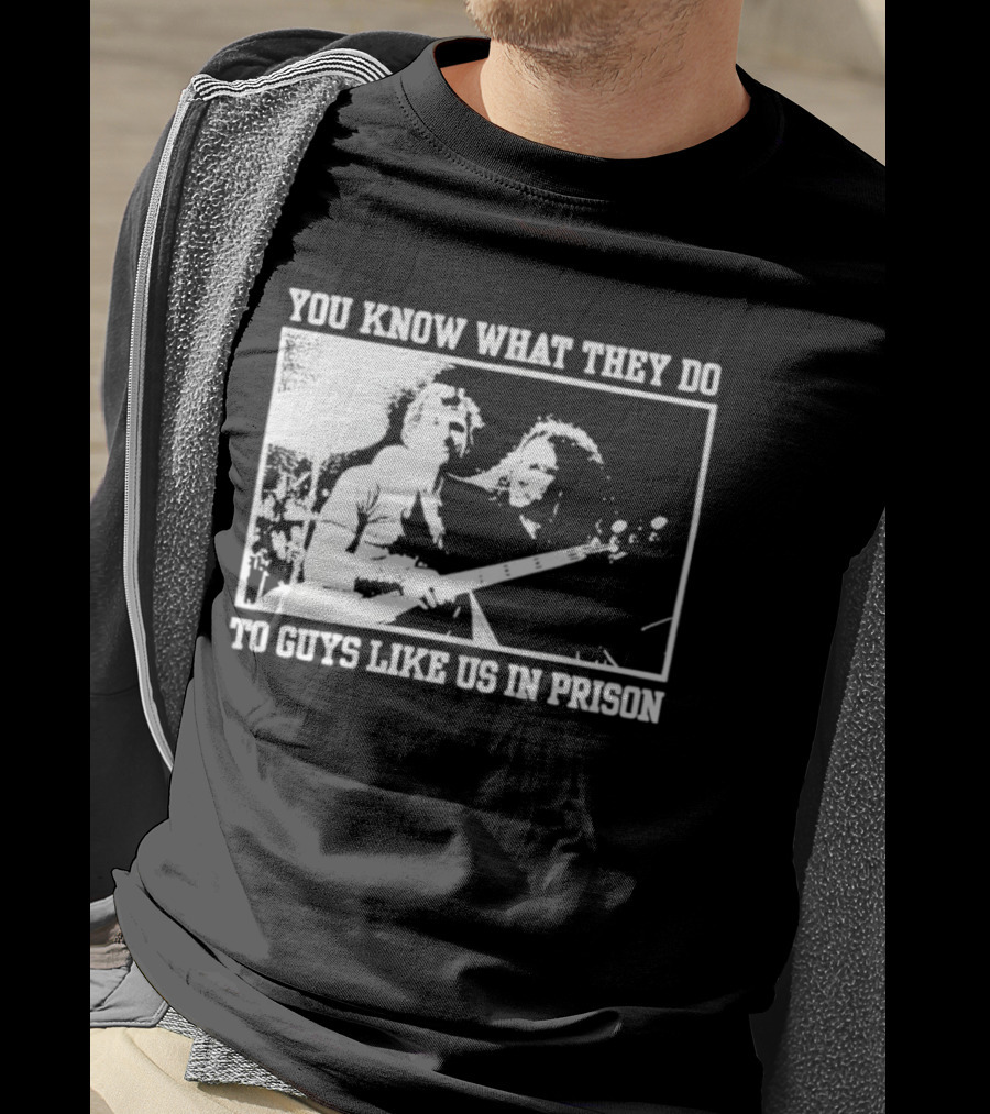 You Know What They Do To Guys Like Us In Prison Music Performance Scene T-Shirt