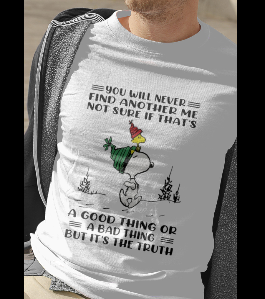 Snoopy And Woodstock You Will Never Find Another Me Not Sure If That's A Good Thing Or A Bad Thing But It's The Truth T-Shirt