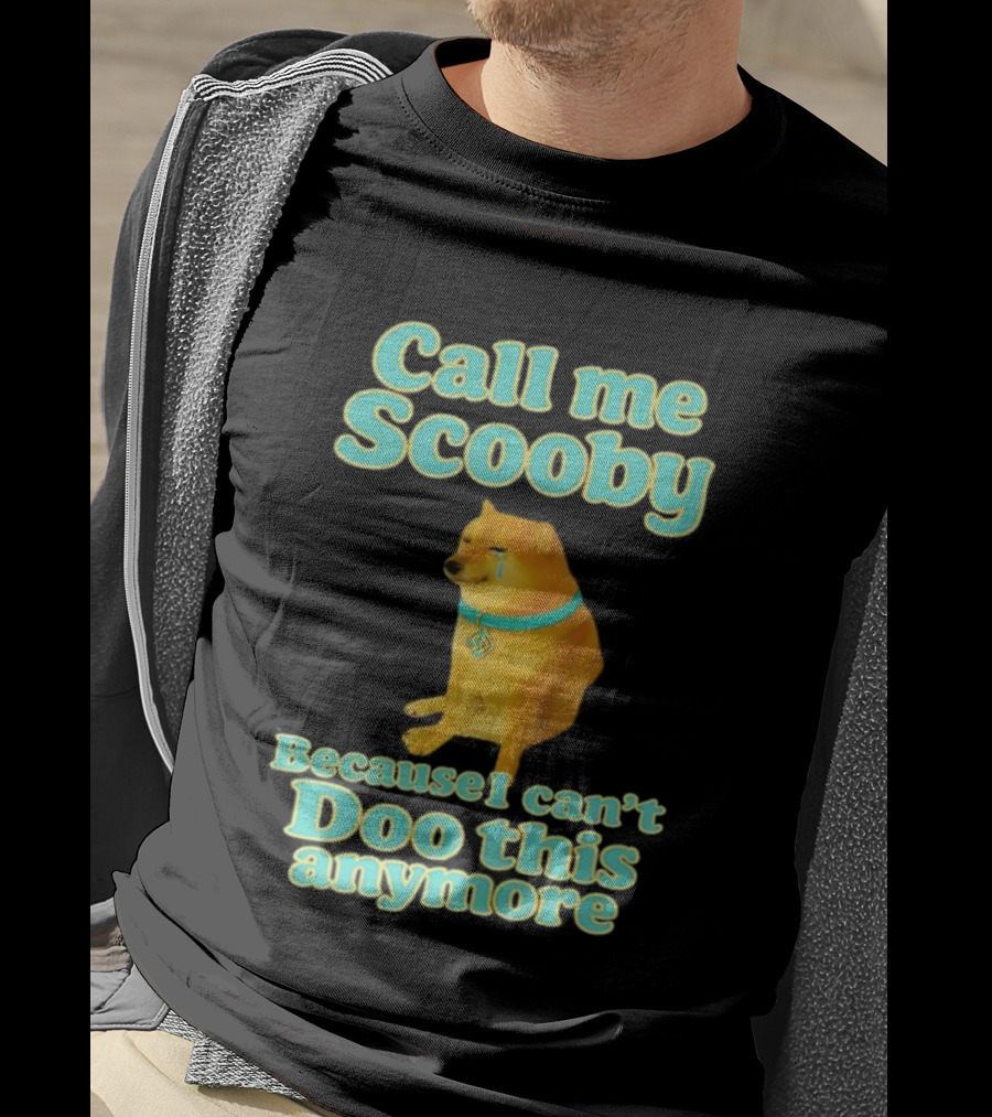 Call Me Scooby Because I Can't Doo This Anymore Cheems Dog T-Shirt