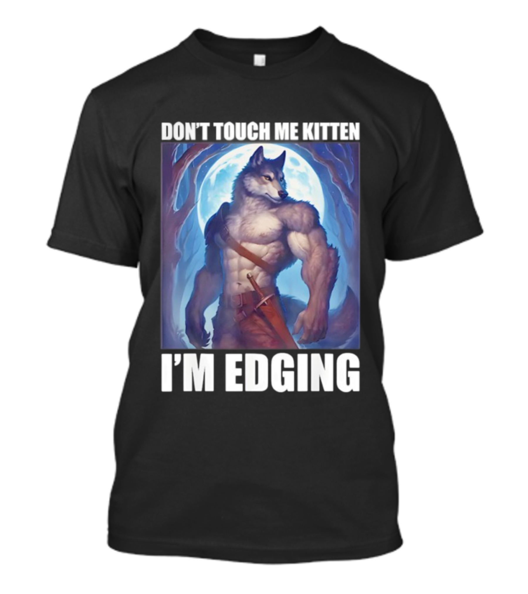 Don’t Touch Me Kitten Wolf In Forest I’m Edging T-Shirt