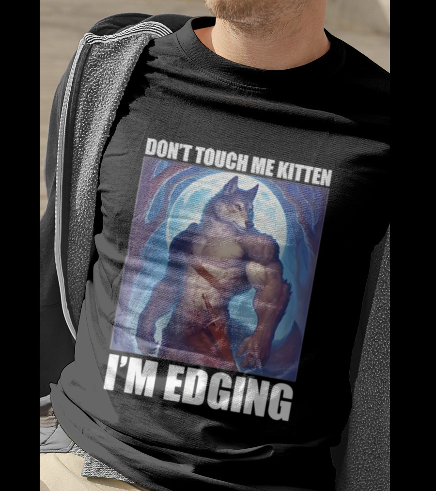 Don’t Touch Me Kitten Wolf In Forest I’m Edging T-Shirt