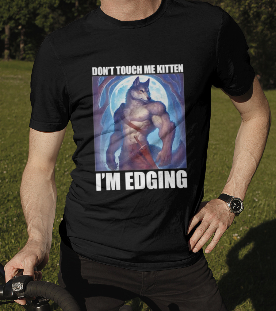 Don’t Touch Me Kitten Wolf In Forest I’m Edging T-Shirt