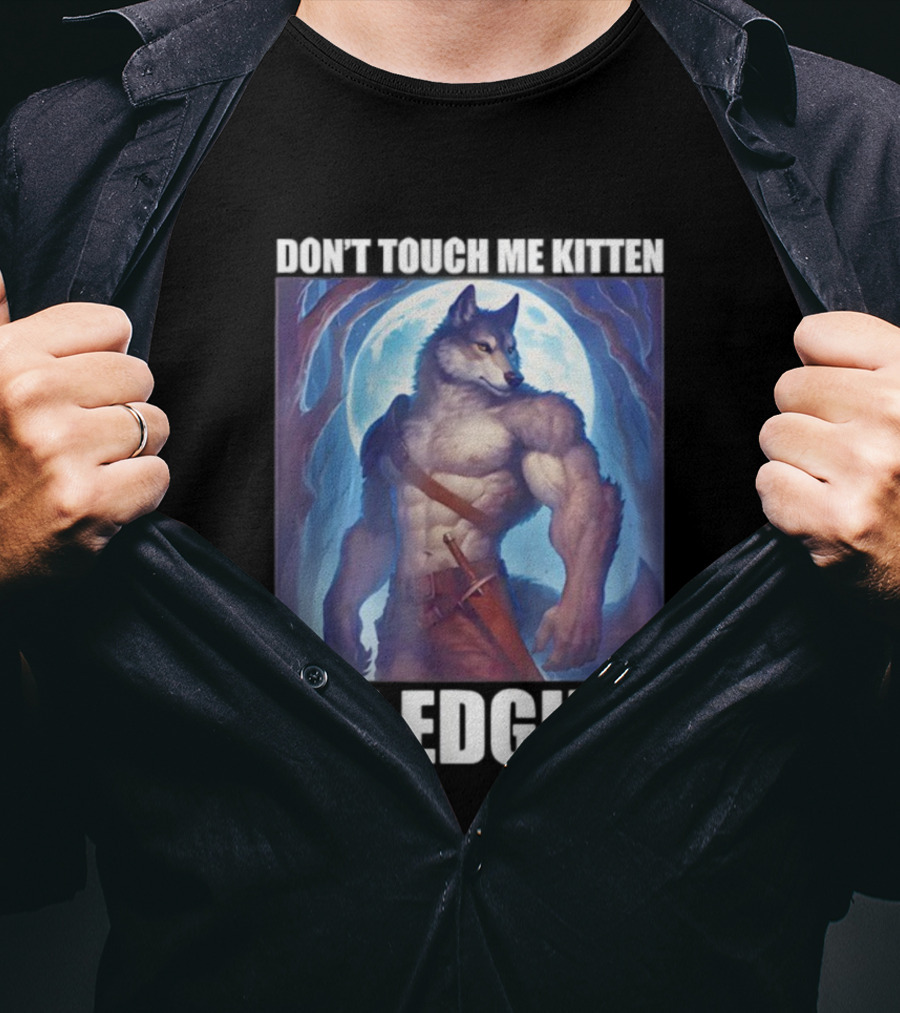 Don’t Touch Me Kitten Wolf In Forest I’m Edging T-Shirt