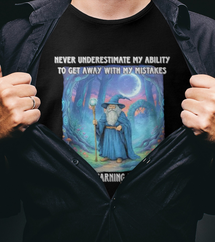 Never Underestimate My Ability To Get Away With My Mistakes Without Learning My Lesson Wizard Fantasy Forest T-Shirt