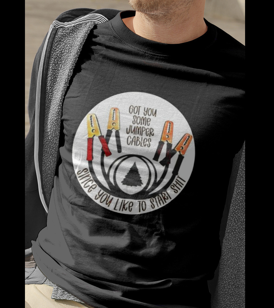 Got You Some Jumper Cables Since You Like To Start Shit Tree Circle T-Shirt