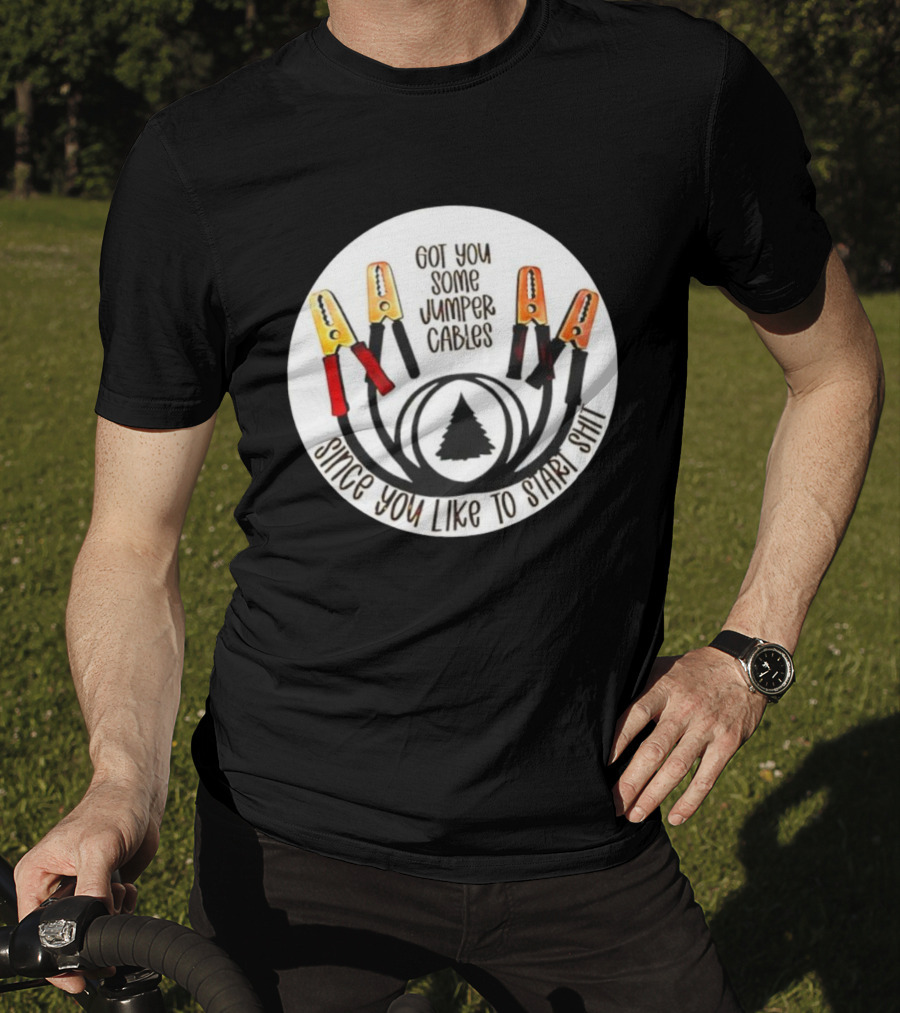 Got You Some Jumper Cables Since You Like To Start Shit Tree Circle T-Shirt