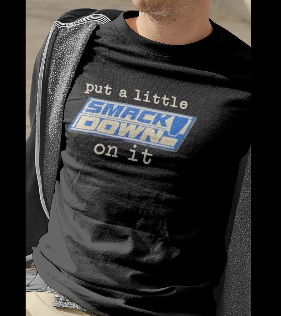 Put A Little Smack Down On It T-Shirt