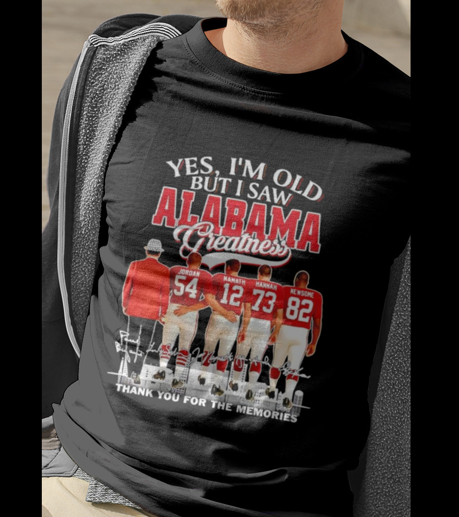 Yes I’m Old But I Saw Alabama Greatness Jordan Namath Hannah Newsome Thank You For The Memories T-Shirt