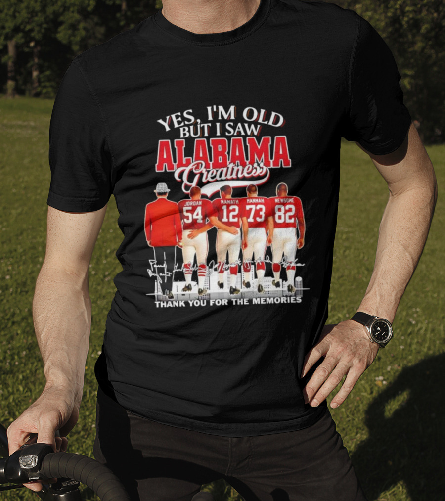 Yes I’m Old But I Saw Alabama Greatness Jordan Namath Hannah Newsome Thank You For The Memories T-Shirt