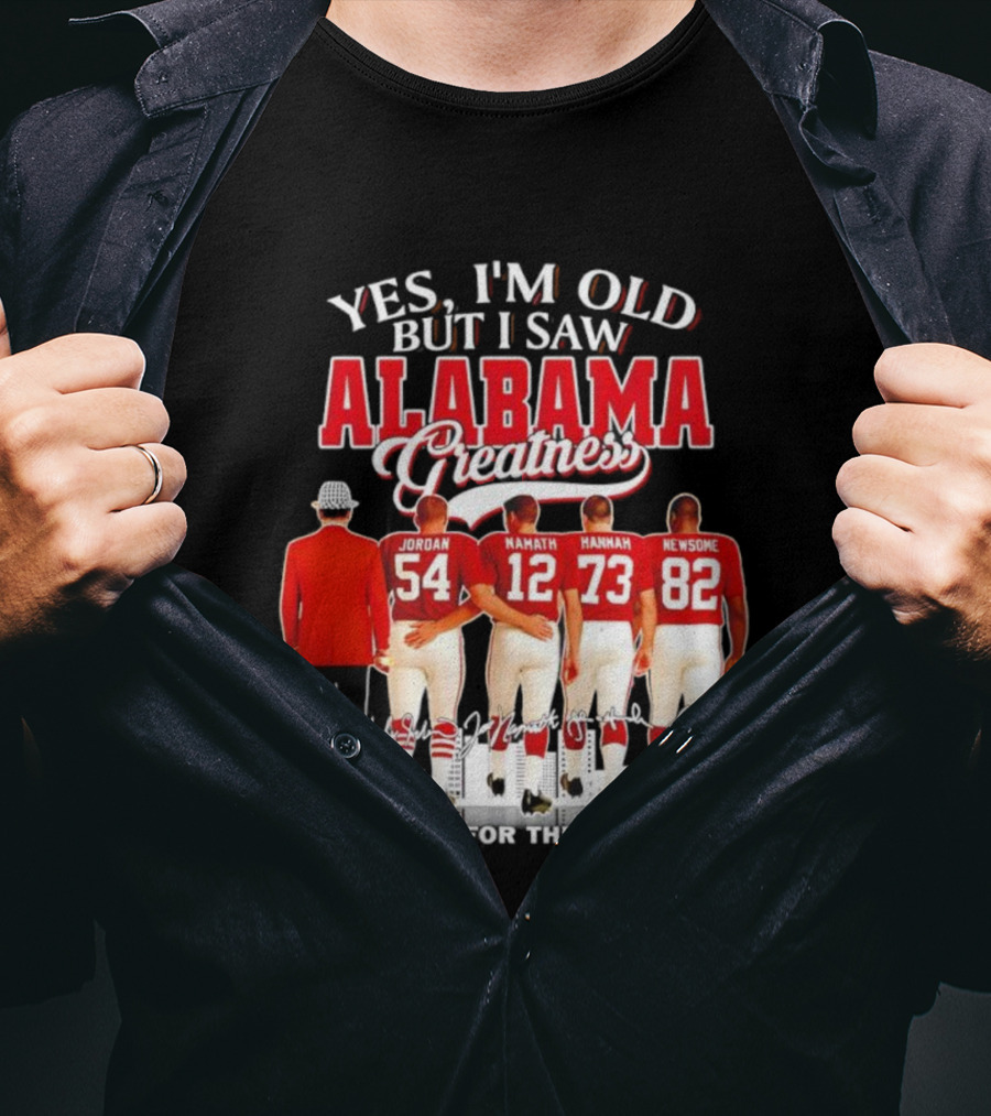 Yes I’m Old But I Saw Alabama Greatness Jordan Namath Hannah Newsome Thank You For The Memories T-Shirt