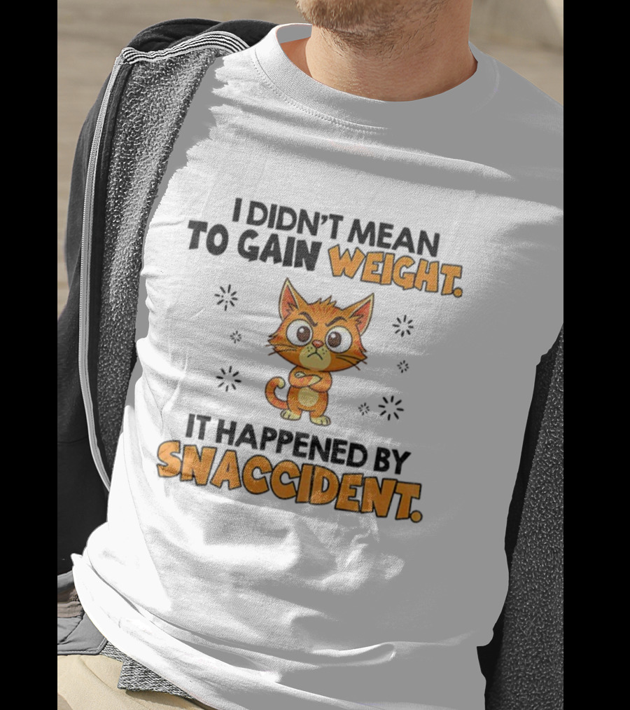 Angry Cat I Didn’t Mean To Gain Weight It Happened By Snaccident T-Shirt