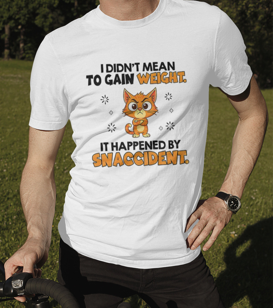 Angry Cat I Didn’t Mean To Gain Weight It Happened By Snaccident T-Shirt