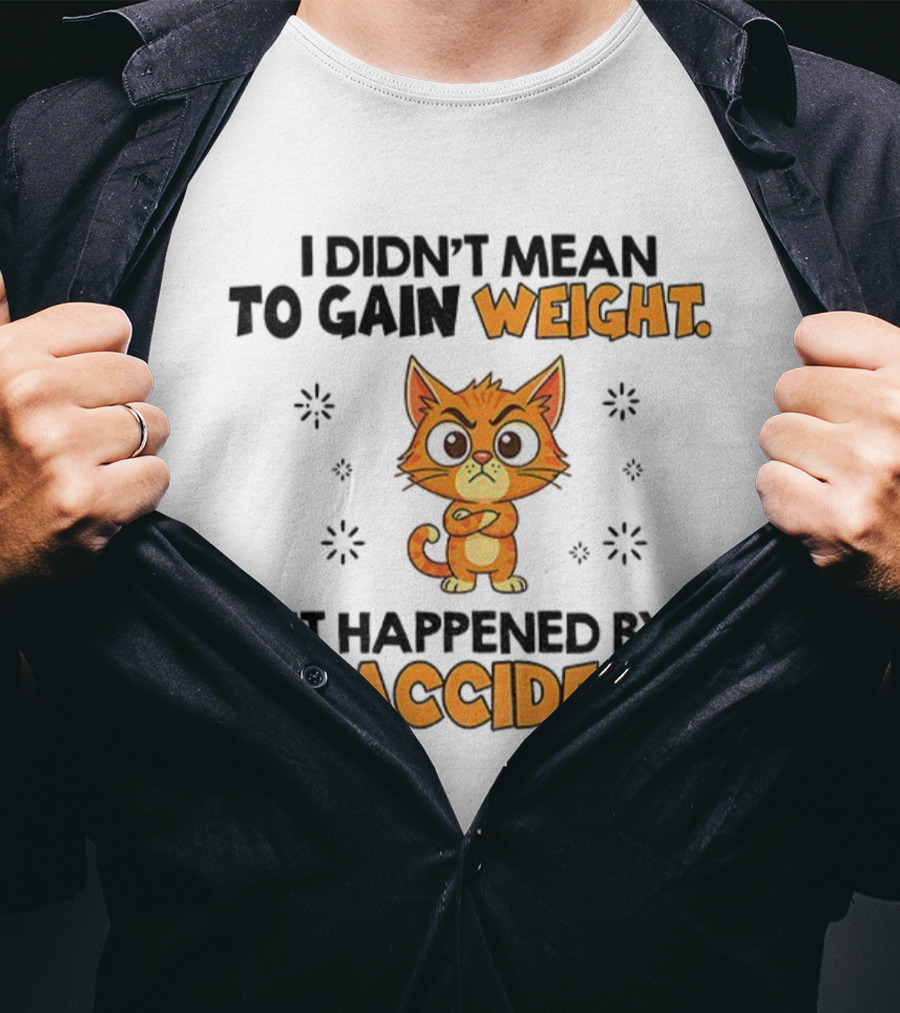 Angry Cat I Didn’t Mean To Gain Weight It Happened By Snaccident T-Shirt