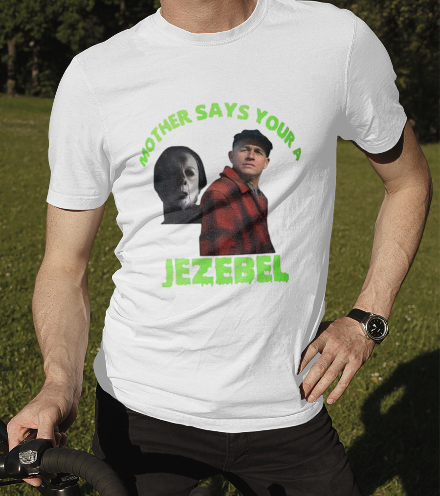 Mother Says You're A Jezebel Ed Gein Dark Humor T-Shirt