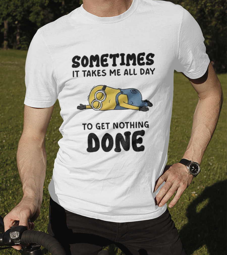 Minion Sometimes It Takes Me All Day To Get Nothing Done T-Shirt