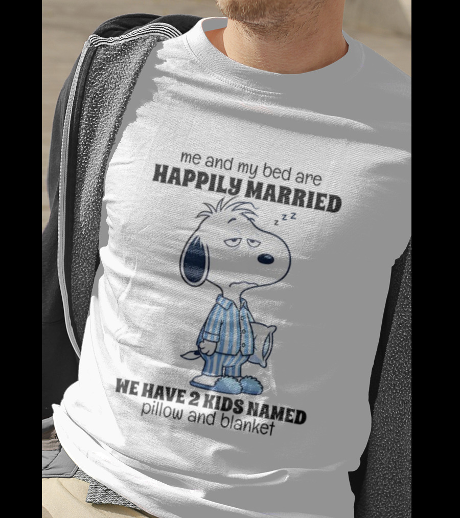 Snoopy Me And My Bed Happily Married ZZ We Have 2 Kids Named Pillow And Blanket T-Shirt