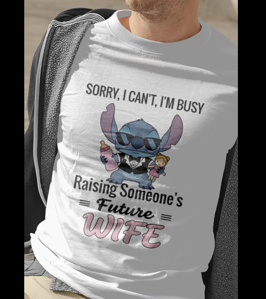 Sorry I Can’t I’m Busy Raising Someone’s Future Wife Stitch Character Holding Baby Bottle And Doll T-Shirt