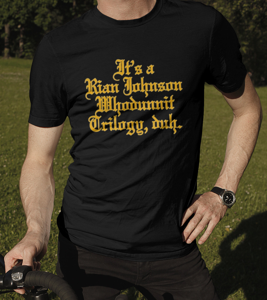 It's A Rian Johnson Whodunnit Trilogy Duh Text T-Shirt