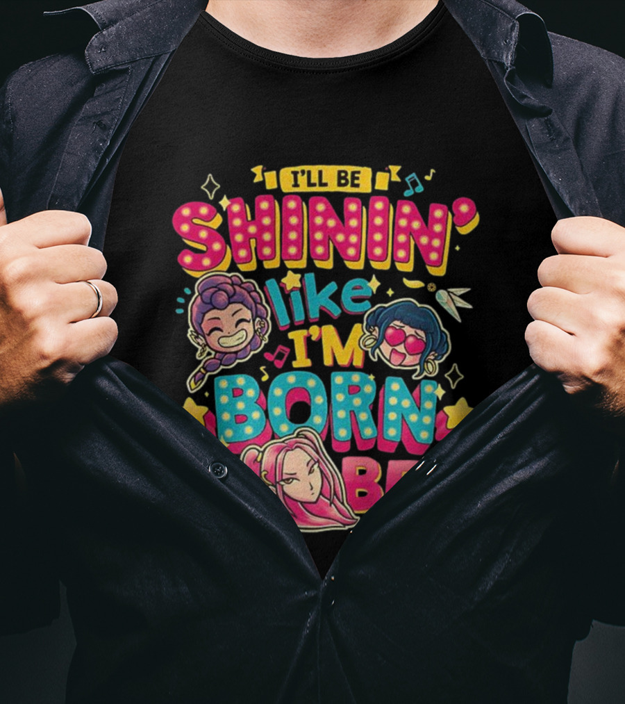I'll Be Shinin' Like I'm Born To Be Cartoon Characters Stars Music Notes T-Shirt