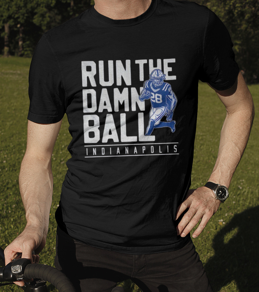 Run The Damn Ball Indianapolis Colts NFL Football 28 T-Shirt