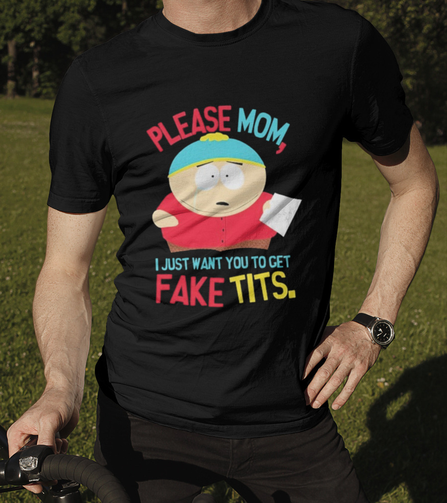 South Park Cartman Please Mom I Just Want You To Get Fake Tits T-Shirt
