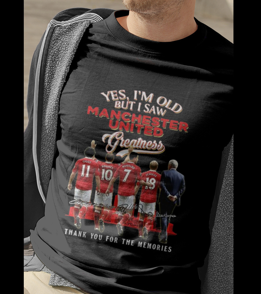 Yes I’m Old But I Saw Manchester United Greatness Thank You For The Memories Giggs Rooney Ronaldo Scholes Legends T-Shirt