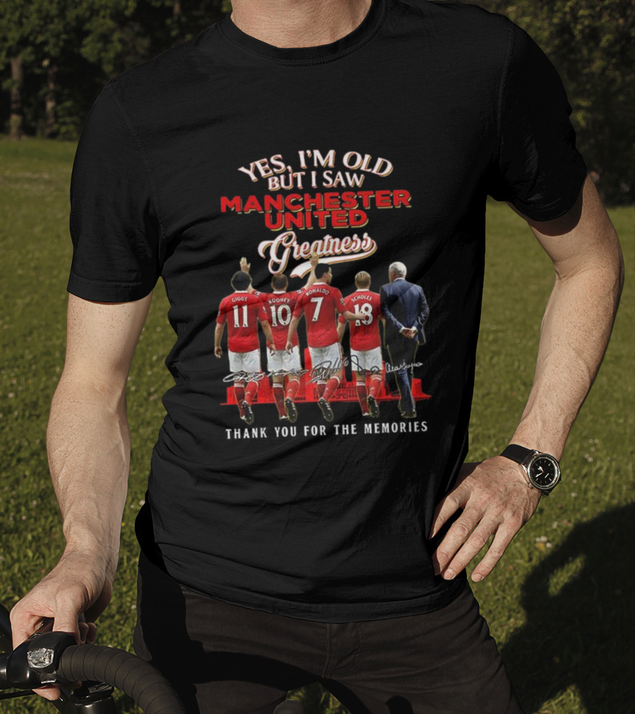 Yes I’m Old But I Saw Manchester United Greatness Thank You For The Memories Giggs Rooney Ronaldo Scholes Legends T-Shirt